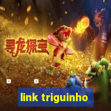 link triguinho